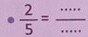 circ   2/5 = ·s /·s   frac  ___