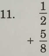 beginarrayr  1/2  + 5/8  endarray