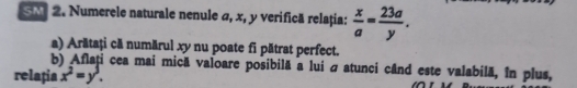 SM 2. Numerele naturale nenule α, x, y verifică relația:  x/a = 23a/y . 
a) Arătați că numărul xy nu poate fi pătrat perfect.
b) Aflați cea mai mică valoare posibilă a lui á atunci când este valabilă, în plus,
relația x^2=y^3.