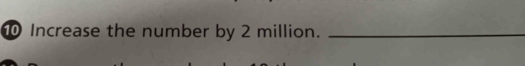 ⑩ Increase the number by 2 million._