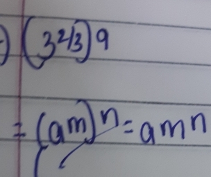 (3^(2/3))^9
=(a^m)^n=amm^n