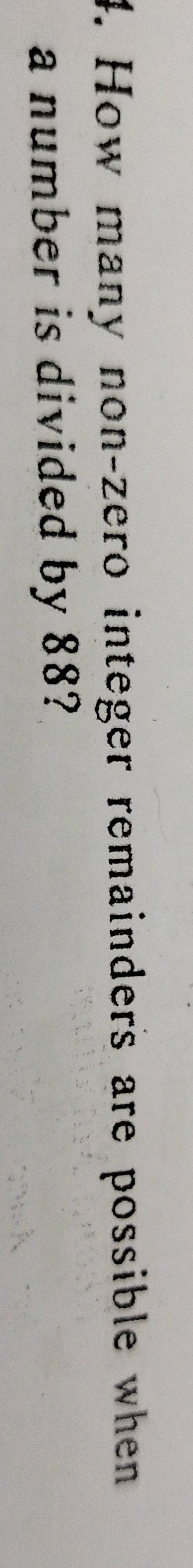 How many non-zero integer remainders are possible when 
a number is divided by 88?