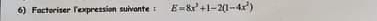 Factoriser lexpression suivante : E=8x^2+1-2(1-4x^2)