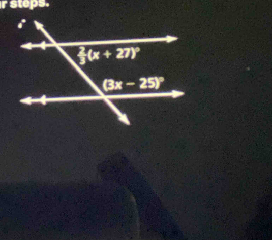 steps.
 2/3 (x+27)^circ 
(3x-25)^circ 