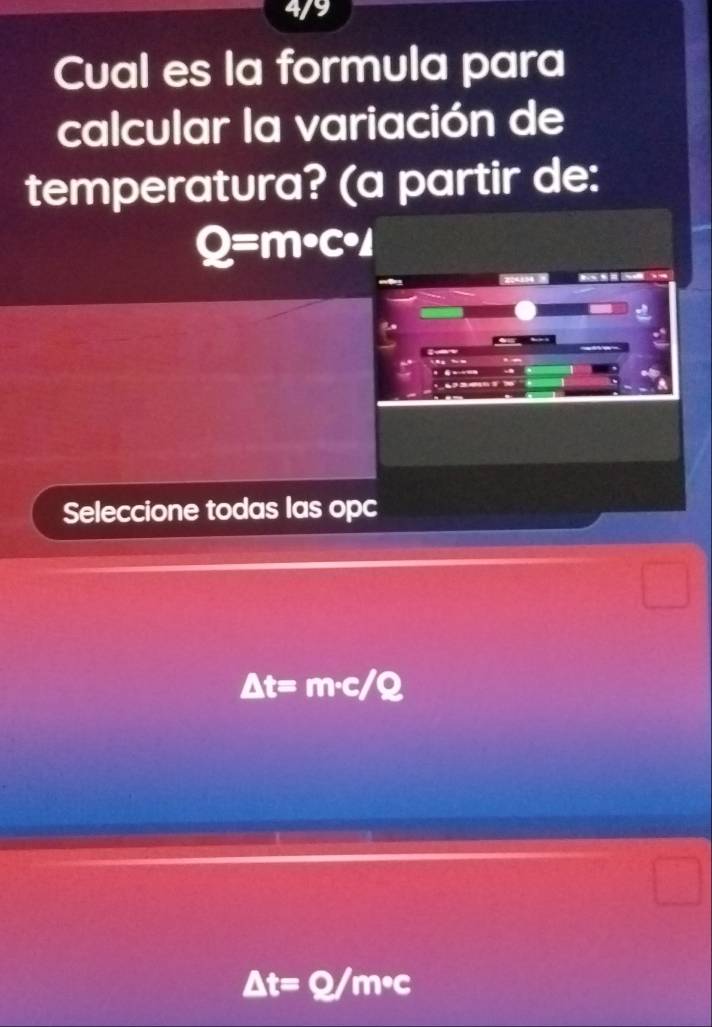 a
Cual es la formula para
calcular la variación de
temperatura? (a partir de:
Q=m°C°I
Seleccione todas las opc
△ t= m·c/Q
△ t=Q/m°c