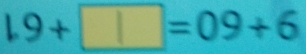 1.9+1 =09+6
|