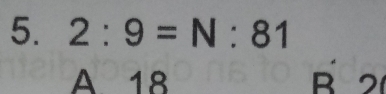 2:9=N:81
A 18 B 2