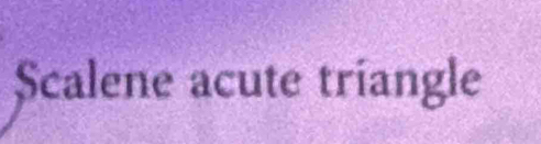 Scalene acute triangle