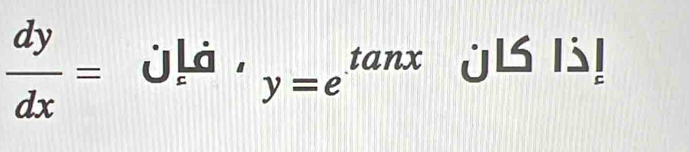  dy/dx = Jļà , y=e^(tan) x JL 1!