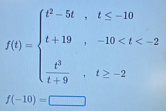 f(t)=beginarrayl 2^2-5t,t≤ 10 t+40 , t≥ 2endarray.
(-10)=□