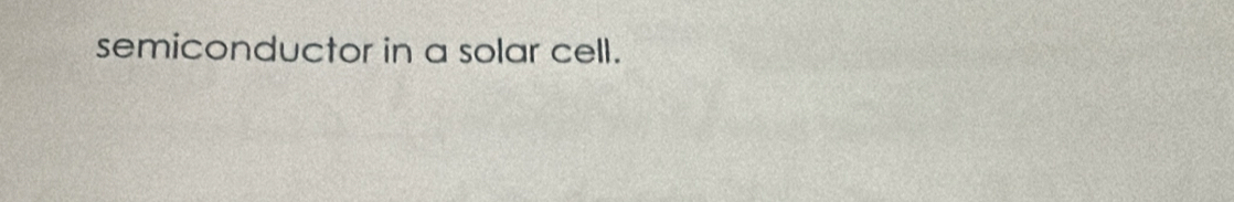 semiconductor in a solar cell.