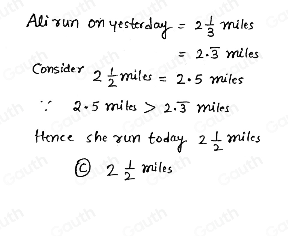 Solved: Ali ran 2 1/3 of a mile yesterday. Today she ran more. Which of ...