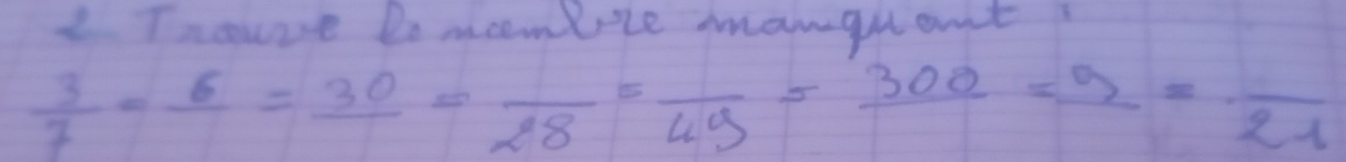 Thouve Do mombile manguont?
 3/7 =frac 6=frac 30=frac 28=frac 49=frac 300= 9/21 