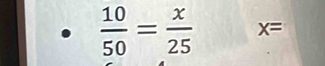  10/50 = x/25 
x=