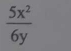  5x^2/6y 