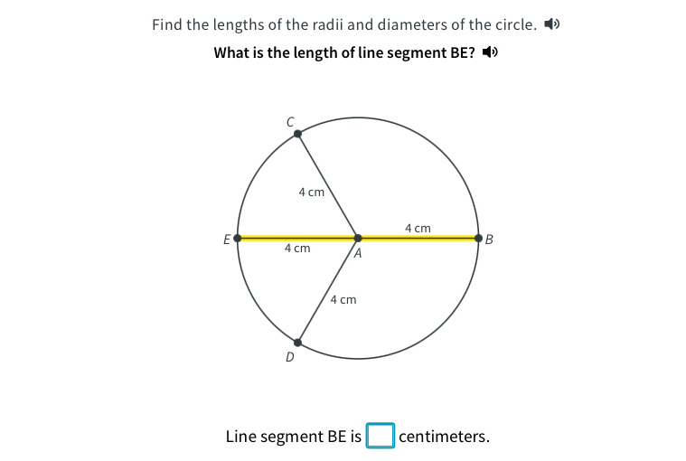 Find the lengths of the radii and diameters of the circle. 
What is the length of line segment BE? 
Line segment BE is □ centimeters.