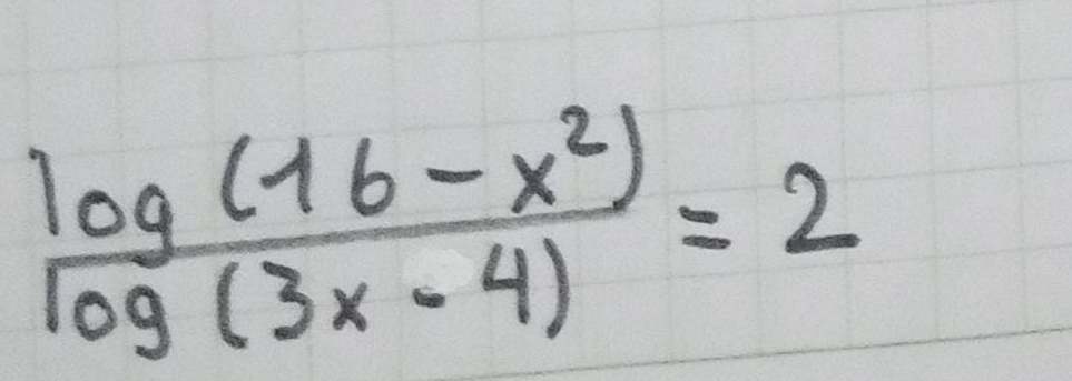  (log (16-x^2))/log (3x-4) =2