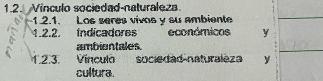 Vínculo sociedad-naturaleza. 
1.2.1. Los seres vivos y su ambiente 
1.2.2. Indicadores económicos y 
ambientales. 
1.2.3. Vinculo sociedad-naturaleza y 
cultura.