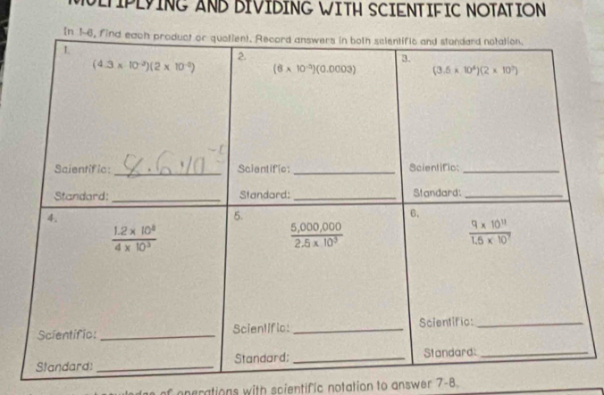 MLTPLVING AND DIVIDING WITH SCIENTIFIC NOTATION
n 16, fin
of operations with scientific notation to answer 7-8.