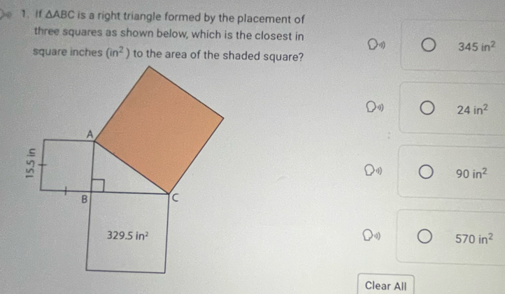 If △ ABC is a right triangle formed by the placement of
three squares as shown below, which is the closest in bigcirc 4) 345in^2
square inches (in^2)
24in^2
24)
90in^2
570in^2
Clear All