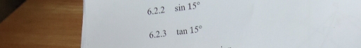 sin 15°
6.2.3 tan 15°