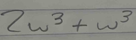 2w^3+w^3