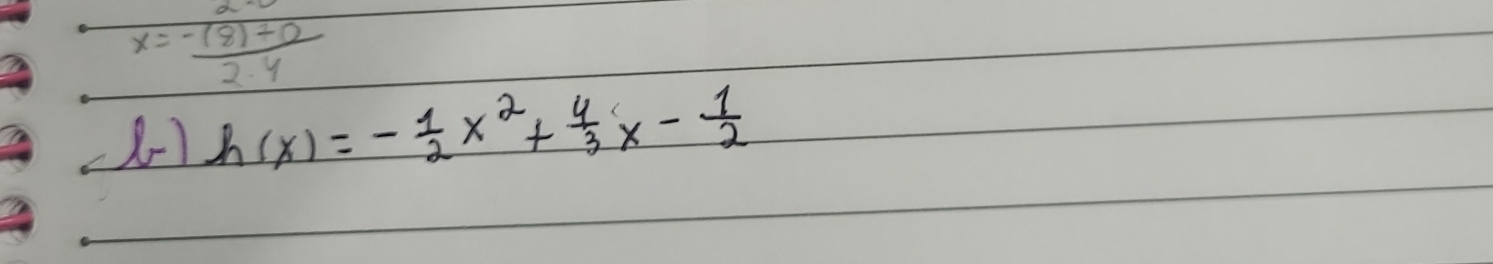 x= (-(8)+2)/2· 4 
2-1 h(x)=- 1/2 x^2+ 4/3 x- 1/2 