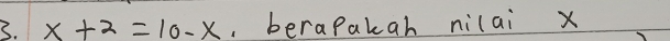 x+2=10-x , berapakah nilai x