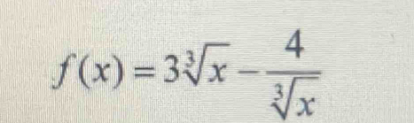 f(x)=3sqrt[3](x)- 4/sqrt[3](x) 