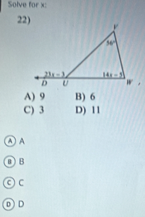 Solve for x:
22)
A) 9 B) 6
C) 3 D) 11
① A
BB
Oc
DD