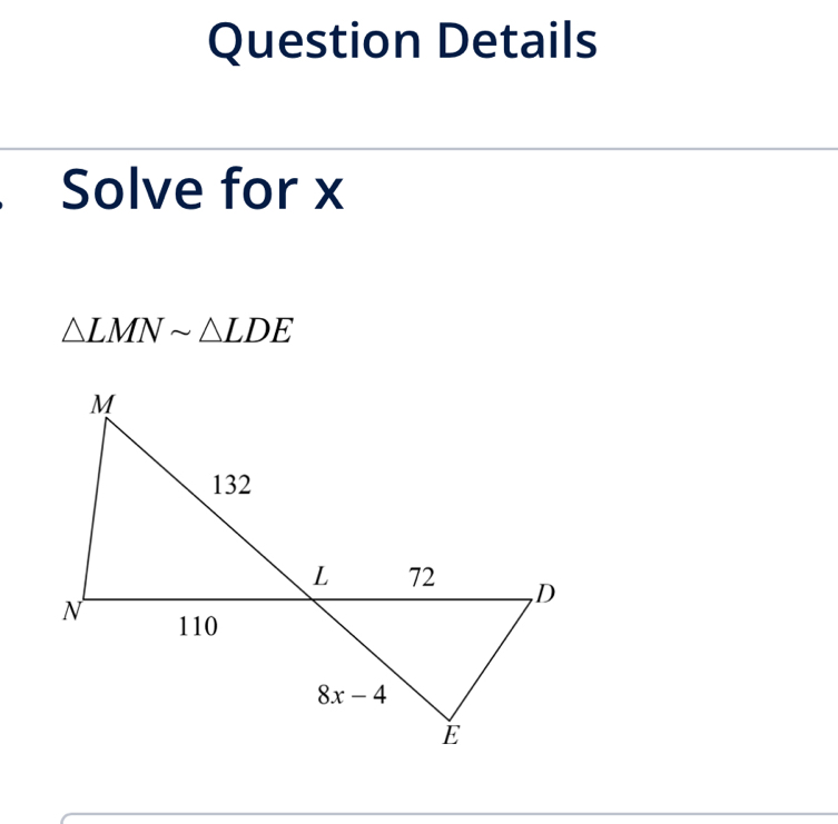 Question Details
Solve for x
△ LMNsim △ LDE