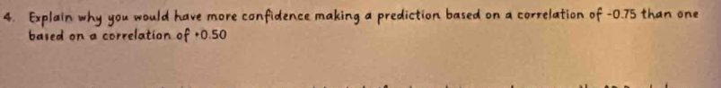 fidence making a prediction based on a correlation of -0.75 than one