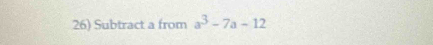 Subtract a from a^3-7a-12