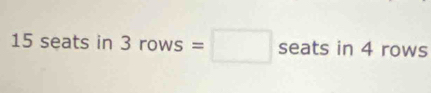 15 seats in 3rows=□ seats in 4 rows
