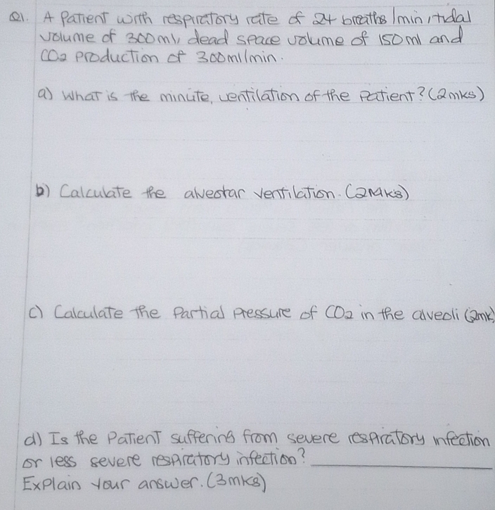 Cal culate the alveota 
) Calculate the Partial Pessure of C t 
d) Is the PatienT su fom 

or less severe _ 
Explain