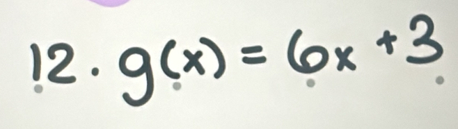 12· g(x)=6x+3