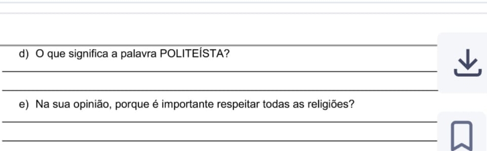 que significa a palavra POLITEÍSTA? 
_ 
_ 
e) Na sua opinião, porque é importante respeitar todas as religiões? 
_ 
_