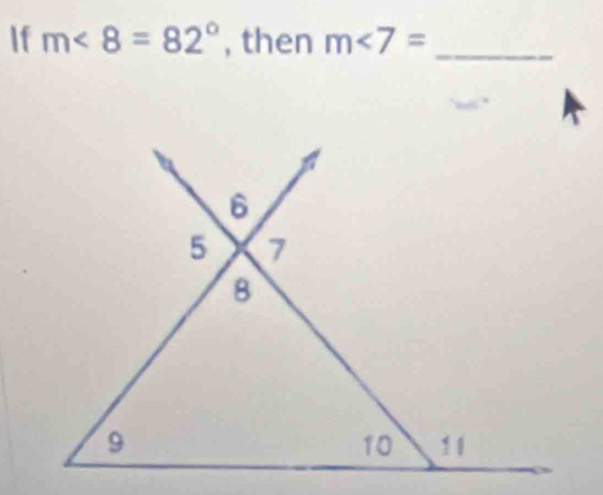 If m<8=82° , then m∠ 7= _