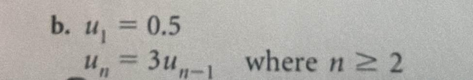 u_1=0.5
u_n=3u_n-1 where n≥ 2