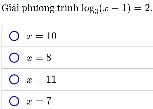 Giải phương trình log _3(x-1)=2.
x=10
x=8
x=11
x=7