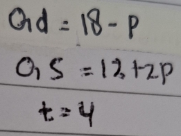 Qd=18-p
O_1S=12+2p
t=4