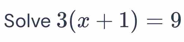 Solve 3(x+1)=9