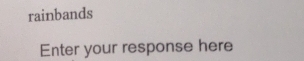 rainbands 
Enter your response here