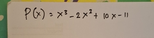 P(x)=x^3-2x^2+10x-11