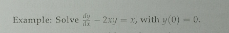 Example: Solve  dy/dx -2xy=x , with y(0)=0.