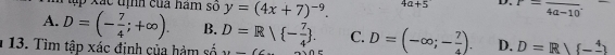 ập x ãc tịnh của hám số y=(4x+7)^-9. 4a+5 D. r=frac 4a-10.
A. D=(- 7/4 ;+∈fty ). B.
1 13. Tìm tập xác định của hảm số D=R/ - 7/4 . C. D=(-∈fty ;- 7/4 ). D. D=R/ -frac 4
11-fell