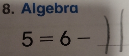 Algebra
5=6-