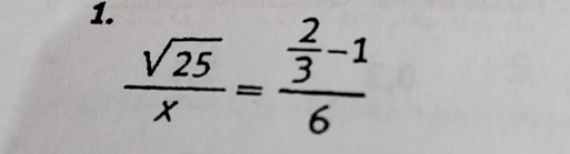  sqrt(25)/x =frac  2/3 -16