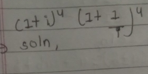 (1+i)^4(1+ 1/i )^4
som,