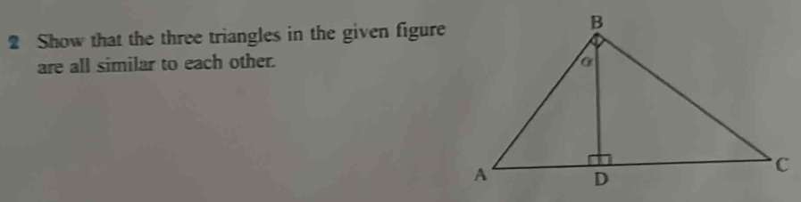 Show that the three triangles in the given figure 
are all similar to each other.